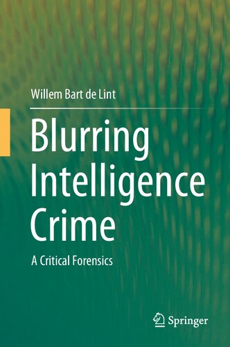 Blurring Intelligence Crime A Critical Forensics 1st Ed 2021 Willem Bart De Lint