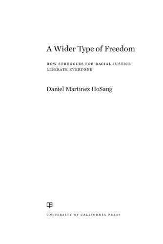 A Wider Type Of Freedom How Struggles For Racial Justice Liberate Everyone Daniel Martinez Hosang