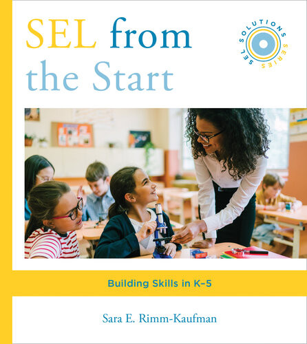 Sel From The Start Building Skills In K5 Social And Emotional Learning Solutions 1st Edition Sara E Rimmkaufman