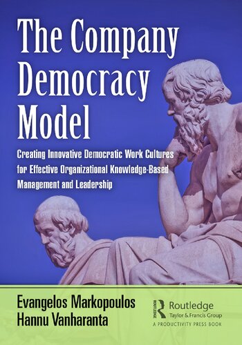 The Company Democracy Model Creating Innovative Democratic Work Cultures For Effective Organizational Knowledgebased Management And Leadership Evangelos Markopoulos