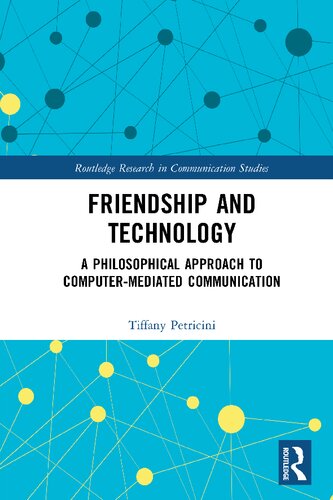 Friendship And Technology A Philosophical Approach To Computer Mediated Communication 1st Edition Tiffany A Petricini
