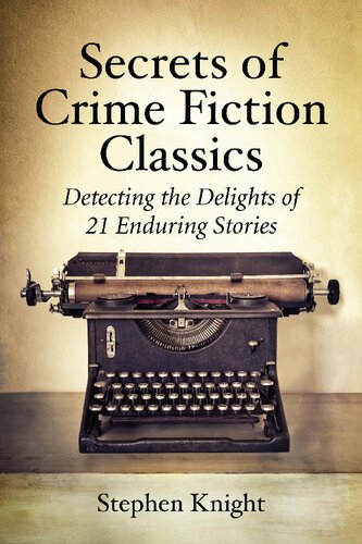 Secrets Of Crime Fiction Classics Detecting The Delights Of 21 Enduring Stories Stephen Knight