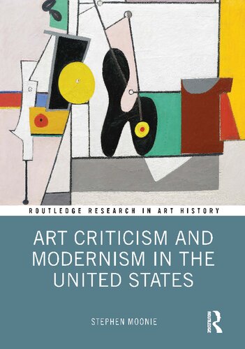 Art Criticism And Modernism In The United States Stephen Moonie