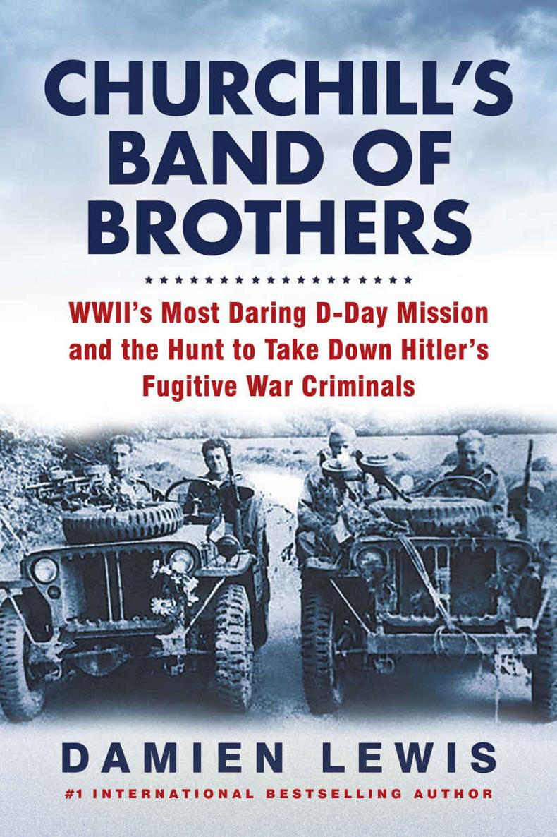 Churchills Band Of Brothers Wwiis Most Daring Dday Mission And The Hunt To Take Down Hitlers Fugitive War Criminals Damien Lewis