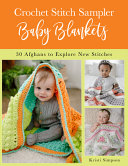 Crochet Stitch Sampler Baby Blankets 30 Afghans To Explore New Stitches Kristi Simpson