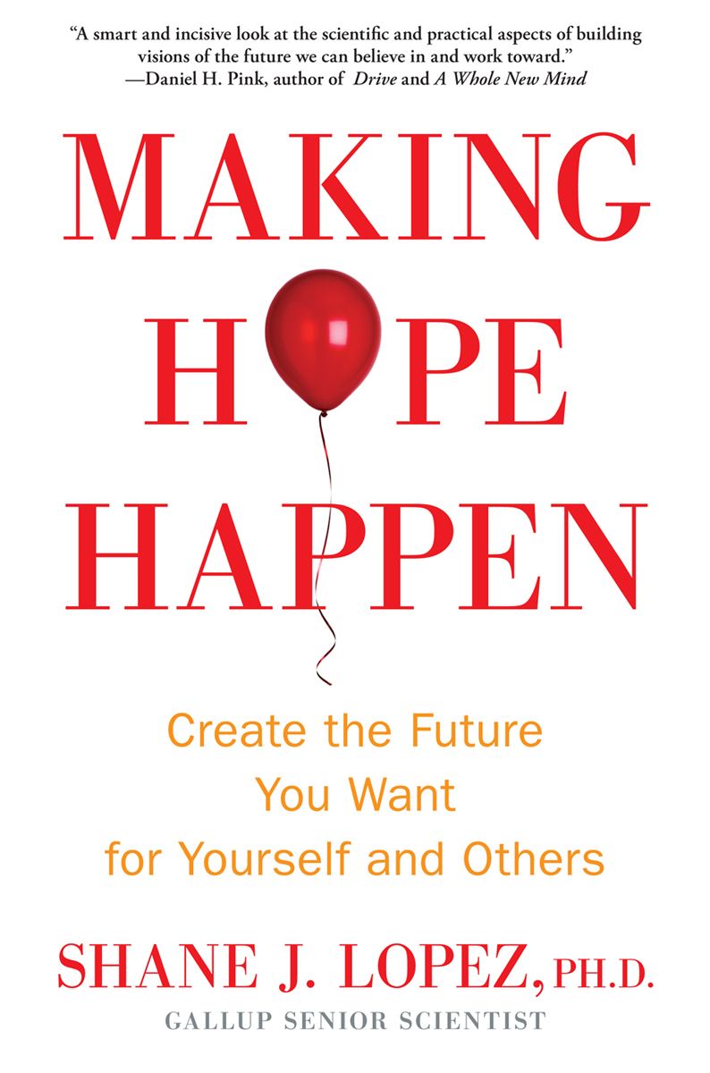 Making Hope Happen Create The Future You Want For Yourself And Others Lopez