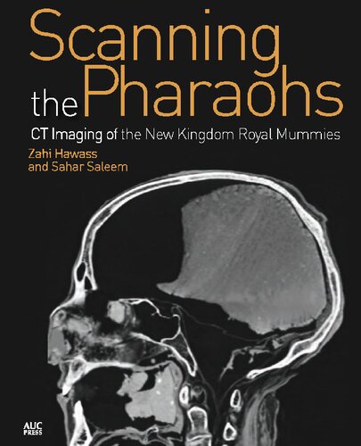 Scanning The Pharaohs Ct Imaging Of The New Kingdom Royal Mummies 1st Edition Zahi A Hawass