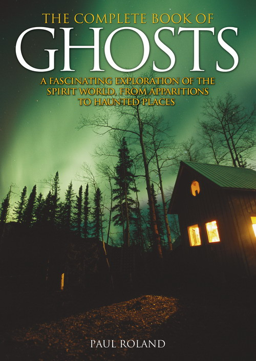 The Complete Book Of Ghosts Paul Roland