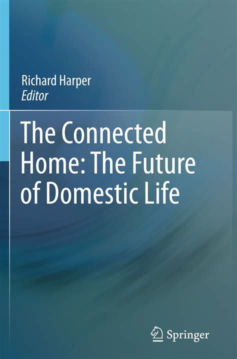 The Connected Home The Future Of Domestic Life 2011th Edition Harper