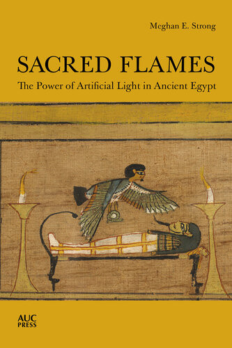 Sacred Flames The Power Of Artificial Light In Ancient Egypt Strong