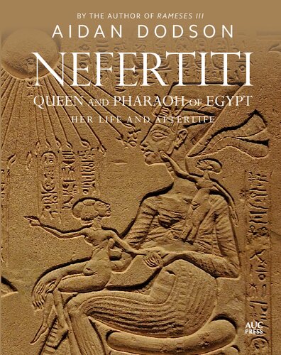 Nefertiti Queen And Pharaoh Of Egypt Her Life And Afterlife Aidan Dodson