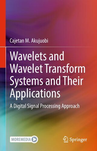 Wavelets And Wavelet Transform Systems And Their Applications A Digital Signal Processing Approach 1st Edition Cajetan M Akujuobi