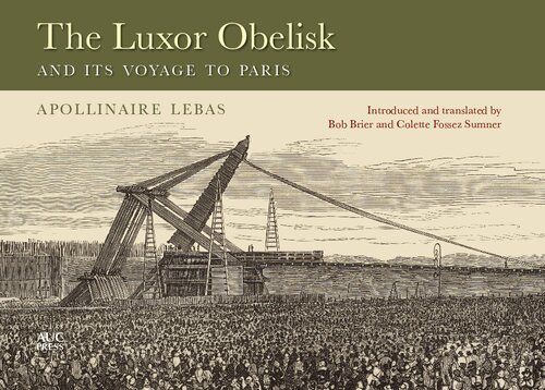 The Luxor Obelisk And Its Voyage To Paris Jeanbaptiste Apollinaire Lebas