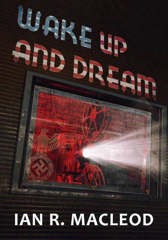 Wake Up And Dream Ian R Macleod