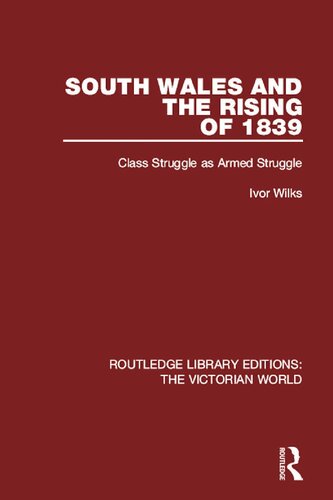 South Wales And The Rising Of 1839 Class Struggle As Armed Struggle Ivor Wilks