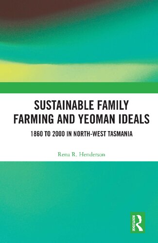 Sustainable Family Farming And Yeoman Ideals 1860 To 2000 In Northwest Tasmania Rena R Henderson