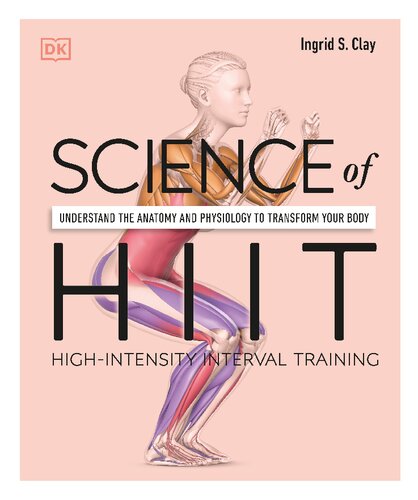 Science Of Hiit Understand The Anatomy And Physiology To Transform Your Body Ingrid S Clay