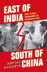East Of India South Of China Southeast Asia In Sinoindian Encounters Acharya