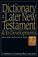 Dictionary Of The Later New Testament Its Developments A Compendium Of Contemporary Biblical Scholarship The Ivp Bible Dictionary Series Ralph P Martin
