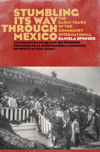 Stumbling Its Way Through Mexico The Early Years Of The Communist International Daniela Spenser Trans Peter Gellert