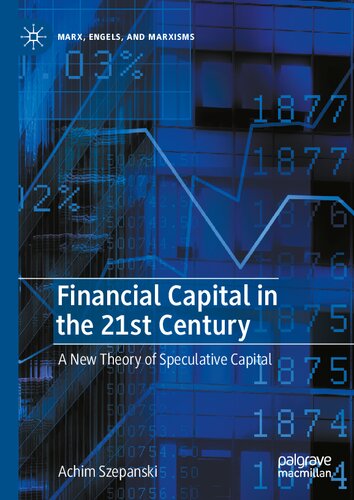Financial Capital In The 21st Century A New Theory Of Speculative Capital Marx Engels And Marxisms 1st Ed 2022 Achim Szepanski