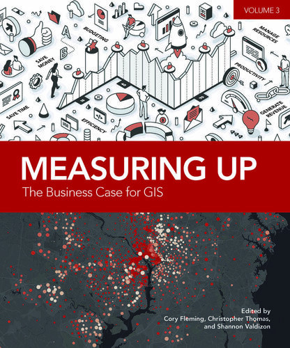 Measuring Up The Business Case For Gis Volume 3 Cory Fleming