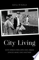 City Living How Urban Spaces And Urban Dwellers Make One Another Quill R Kukla