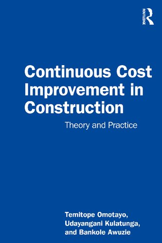 Continuous Cost Improvement In Construction Theory And Practice Temitope Omotayo Udayangani Kulatunga Bankole Awuzie