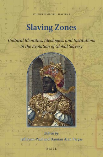 Slaving Zones Cultural Identities Ideologies And Institutions In The Evolution Of Global Slavery Jeff Fynnpaul Damian Alan Pargas
