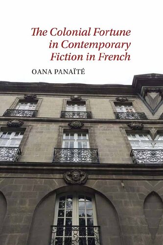 The Colonial Fortune In Contemporary Fiction In French Oana Panat