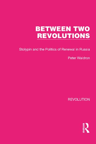Between Two Revolutions Stolypin And The Politics Of Renewal In Russia Peter Waldron