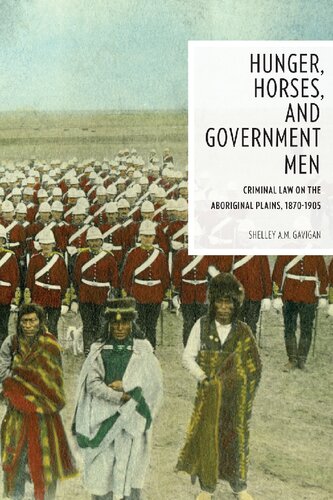 Hunger Horses And Government Men Criminal Law On The Aboriginal Plains 18701905 Gavigan