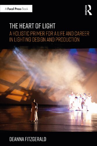 The Heart Of Light A Holistic Primer For A Life And Career In Lighting Design And Production Deanna Fitzgerald