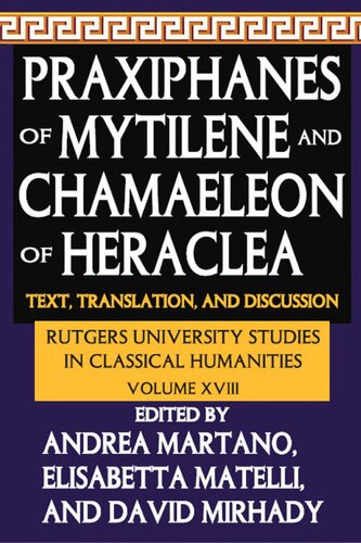 Praxiphanes Of Mytilene And Chamaeleon Of Heraclea Text Translation And Discussion Elisabetta Matelli Andrea Martano David C Mirhady