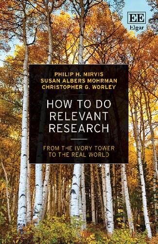 How To Do Relevant Research From The Ivory Tower To The Real World Philip H Mirvis