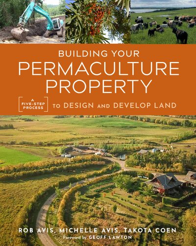Building Your Permaculture Property A Fivestep Process To Design And Develop Land Rob Avis