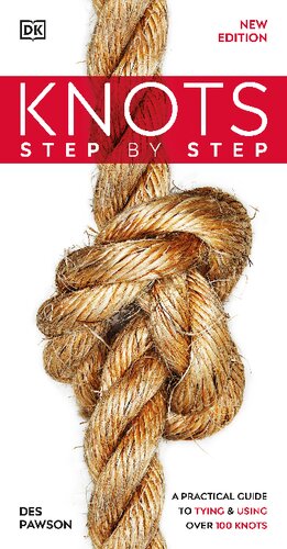 Knots Step By Step A Practical Guide To Tying Using Over 100 Knots New Edition Des Pawson