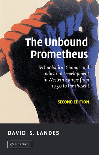 The Unbound Prometheus Technological Change And Industrial Development In Western Europe From 1750 To The Present 2nd Edition Landes