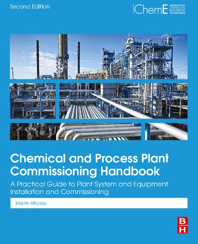 Chemical And Process Plant Commissioning Handbook A Practical Guide To Plant System And Equipment Installation And Commissioning 2nd Edition Martin Killcross