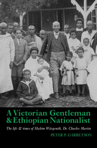 A Victorian Gentleman And Ethiopian Nationalist The Life And Times Of Hakim Wrqenh Dr Charles Martin Peter P Garretson