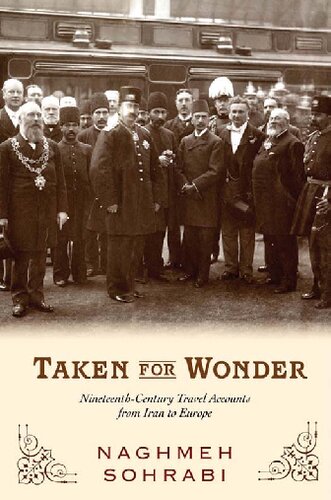 Taken For Wonder Nineteenthcentury Travel Accounts From Iran To Europe 1st Edition Naghmeh Sohrabi