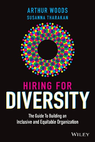 Hiring For Diversity The Guide To Building An Inclusive And Equitable Organization Arthur Woods