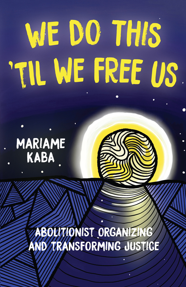 We Do This Til We Free Us Mariame Kaba