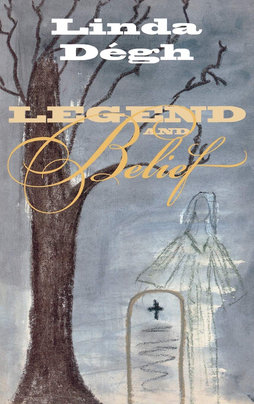 Legend And Belief Dialectics Of A Folklore Genre Dgh Linda