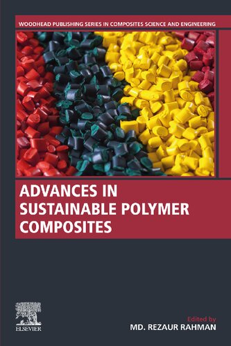 Advances In Sustainable Polymer Composites Woodhead Publishing Series In Composites Science And Engineering 1st Edition Md Rezaur Rahman Editor