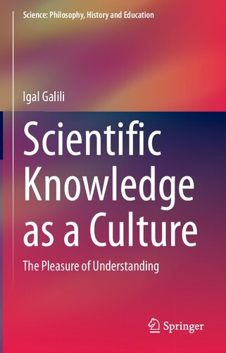 Scientific Knowledge As A Culture The Pleasure Of Understanding 1st Edition Igal Galili