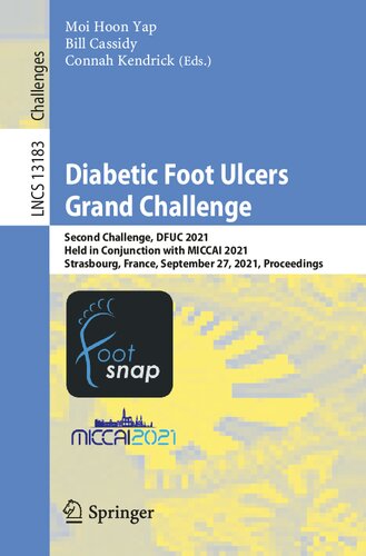 Diabetic Foot Ulcers Grand Challenge Second Challenge Dfuc 2021 Held In Conjunction With Miccai 2021 Strasbourg France September 27 2021 1st Ed 2022 Moi Hoon Yap Editor