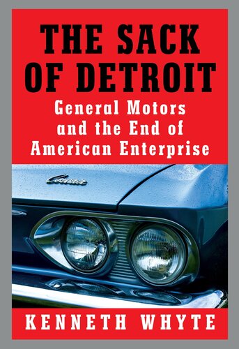 The Sack Of Detroit General Motors And The End Of American Enterprise 1st Edition Kenneth Whyte