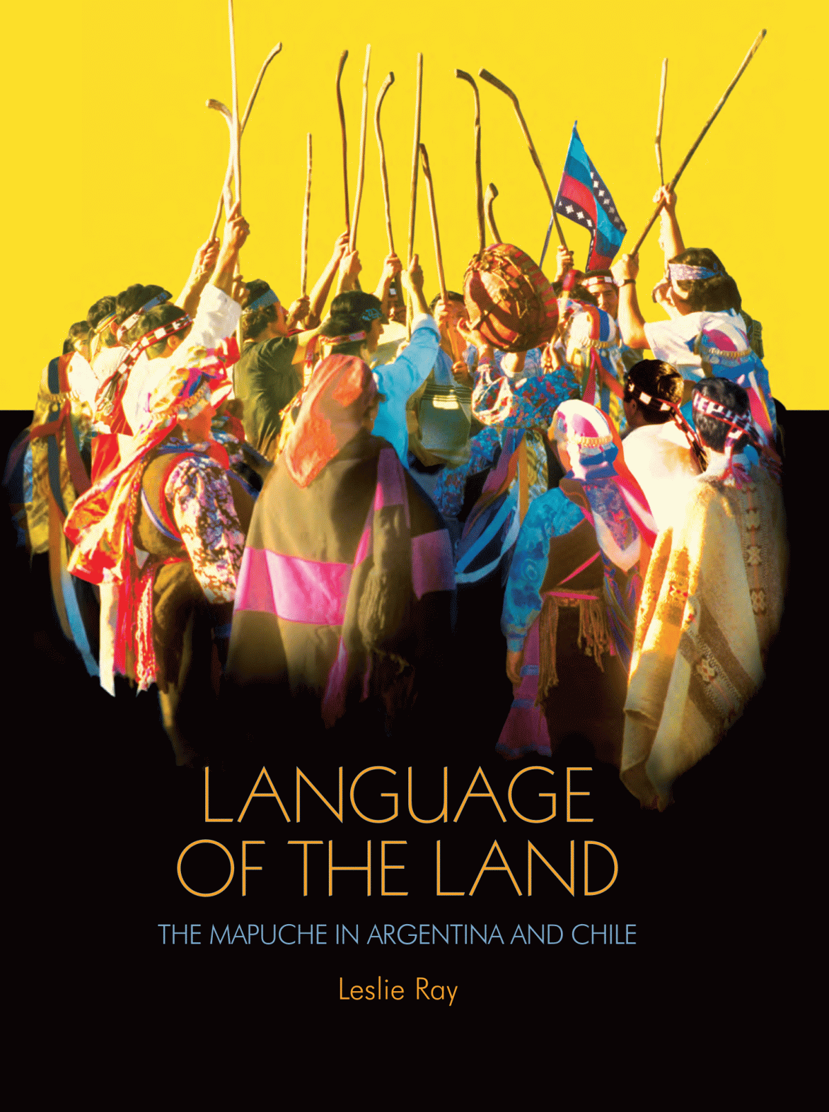 Language Of The Land The Mapuche In Argentina And Chile Leslie Ray
