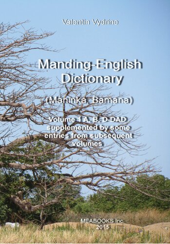 Mandingenglish Dictionary Maninka Bamana Volume 1 A B Ddad Supplemented By Some Entries From Subsequent Volumes Mandenankile Dagafe Gafe Fl Ebook Valentin Vydrine